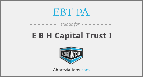 EBT PA - E B H Capital Trust I